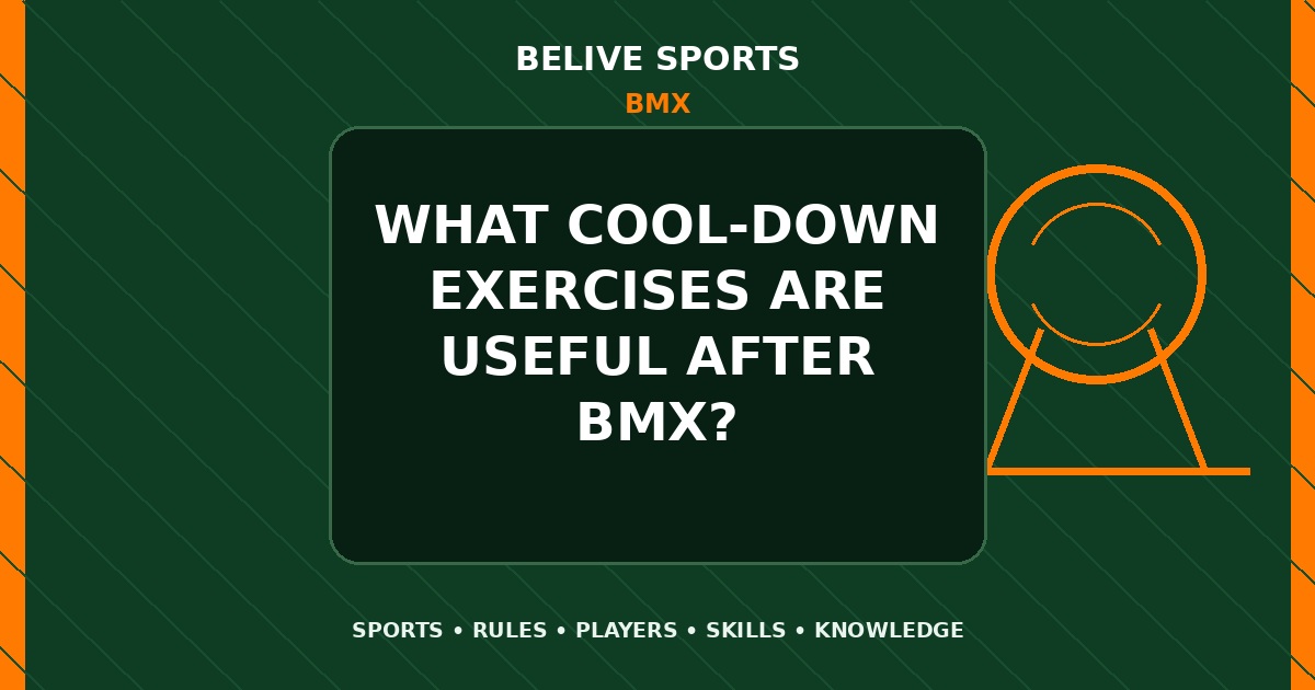What cool-down exercises are useful after BMX? - BMX